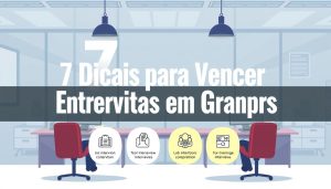 7 Dicas para Passar em Entrevistas de Emprego em Grandes Empresas